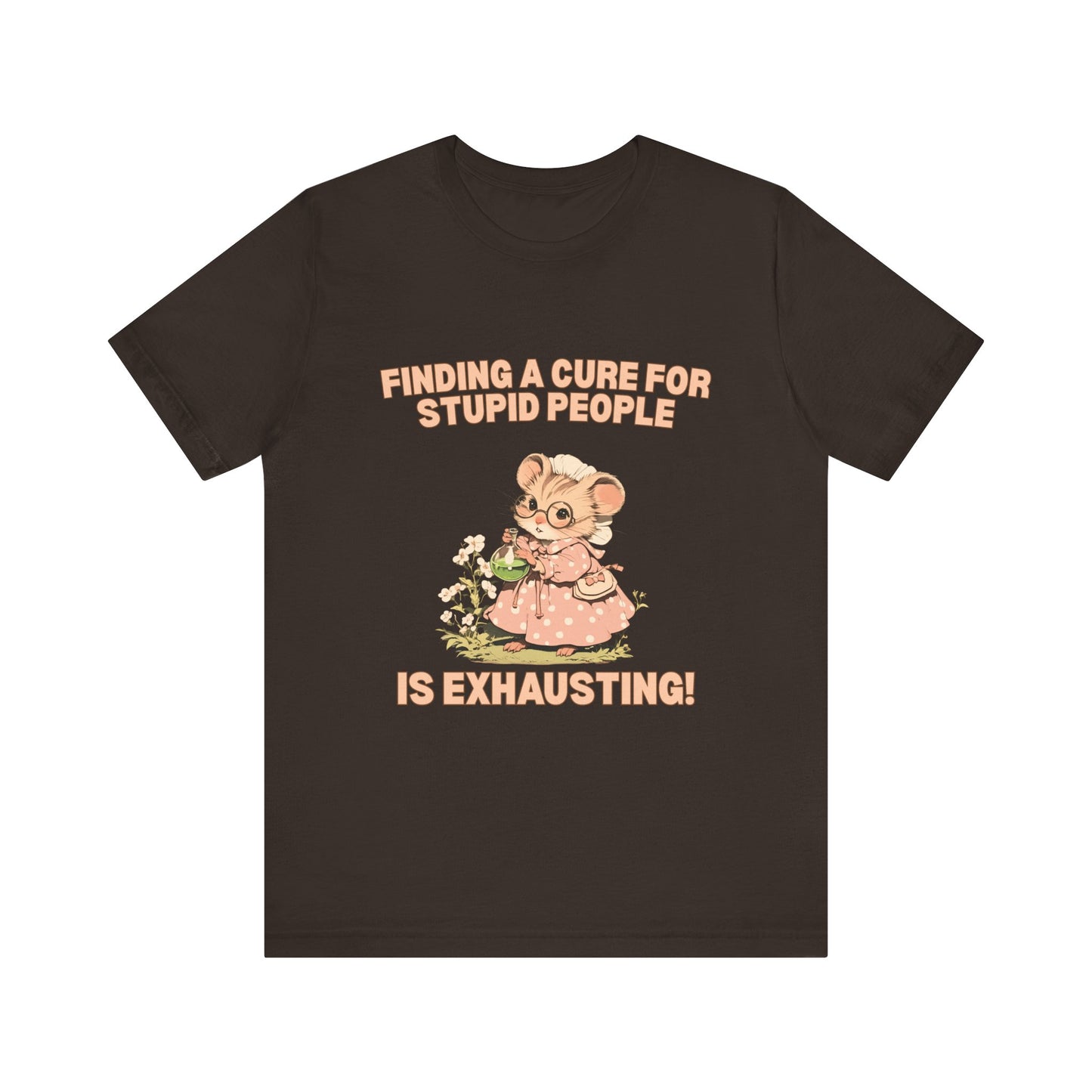 Finding a cure for stupid people is exhausting Humor T Shirt - Sarcastic Quote Graphic Tee, Lab Nerd Gift, Vintage Scientist Aesthetic