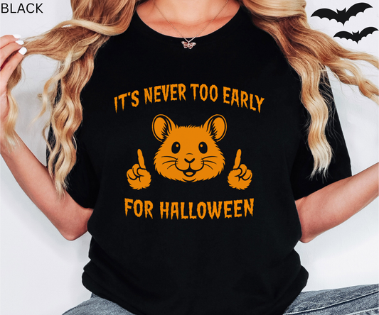 It is Never Too Early for Halloween Shirt - Funny Hamster T-Shirt, Cute Spooky Season, Graphic Tee, Halloween Lover Gift, Creepy Cute Top
