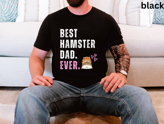 Best Hamster Dad Ever Tee - Funny Pet Owner Shirt, Cute Small Animal Lover Gift, Quirky Gift, Rodent Parent Apparel, Geek Gift For Him