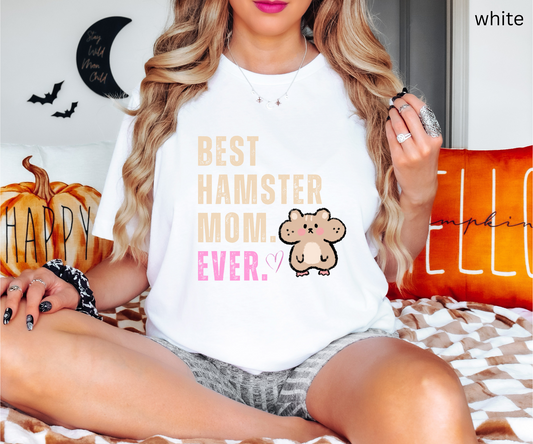 Best Hamster Mom Ever T Shirt, Cute Pet Lover Graphic Tee, Gift for Hamster Owners and Proud Pet Moms