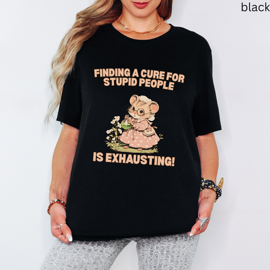 Finding a cure for stupid people is exhausting Humor T Shirt - Sarcastic Quote Graphic Tee, Lab Nerd Gift, Vintage Scientist Aesthetic