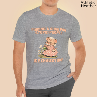Finding a cure for stupid people is exhausting Humor T Shirt - Sarcastic Quote Graphic Tee, Lab Nerd Gift, Vintage Scientist Aesthetic