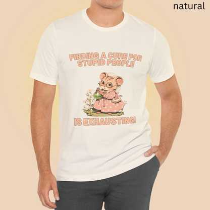 Finding a cure for stupid people is exhausting Humor T Shirt - Sarcastic Quote Graphic Tee, Lab Nerd Gift, Vintage Scientist Aesthetic