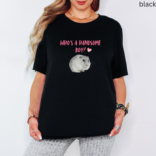 Hamster T Shirt - Who's a Handsome Boy, Pet Lover Gift, Rodent Owner Graphic Tee, Quirky Small Animal Apparel, for Hamster Enthusiasts