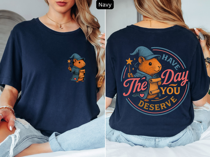Have The Day You Deserve - Capybara Inspirational & Motivational Tee