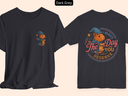 Have The Day You Deserve - Capybara Inspirational & Motivational Tee