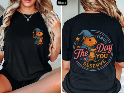 Have The Day You Deserve - Capybara Inspirational & Motivational Tee