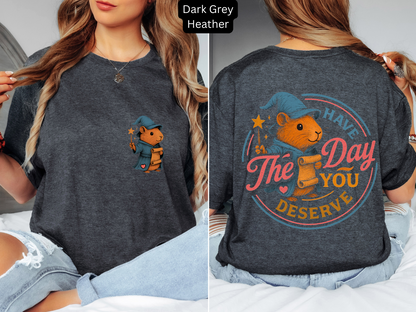Have The Day You Deserve - Capybara Inspirational & Motivational Tee
