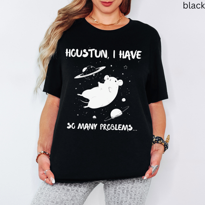 Houston I Have So Many Problems - Funny Sci-Fi T-Shirt