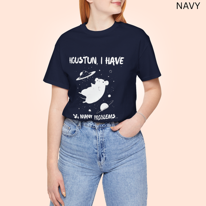 Houston I Have So Many Problems - Funny Sci-Fi T-Shirt