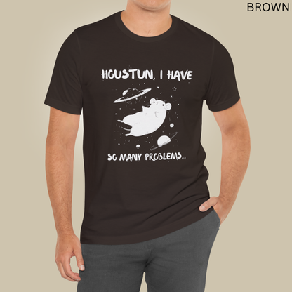 Houston I Have So Many Problems - Funny Sci-Fi T-Shirt