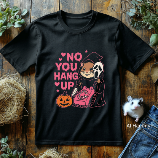 No You Hang Up T-Shirt, Ghostface Scream Shirt, Halloween Horror Tee, Funny Parody Ghost Shirt, Unisex Graphic Tshirt, Pet lovers, Hamster